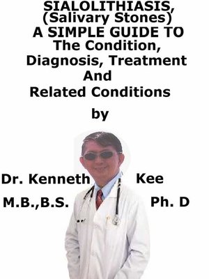 cover image of Sialolithiasis, (Salivary Stones) a Simple Guide to the Condition, Diagnosis, Treatment and Related Conditions